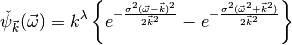 \check\psi_{\vec k}(\vec \omega) = k^{\lambda} \left\{ e^{-\frac{\sigma^2(\vec \omega - \vec k)^2}{2\vec k^2}} - {e^{-\frac{\sigma^2(\vec \omega^2 + \vec k^2)}{2\vec k^2}}}\right\}